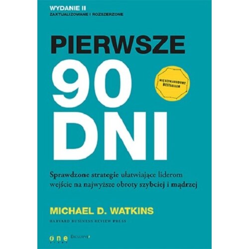 Pierwsze 90 dni. Sprawdzone strategie ułatwiające liderom wejście na najwyższe obroty szybciej i mądrzej