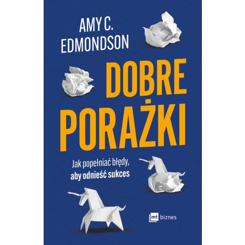 Dobre porażki. Jak popełniać błędy, aby odnieść sukces