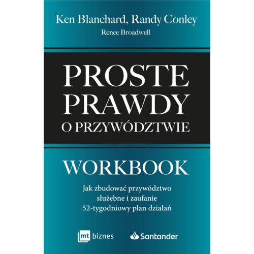 Proste prawdy o przywództwie. Workbook. Jak zbudować przywództwo służebne i zaufanie - 52-tygodniowy plan działań