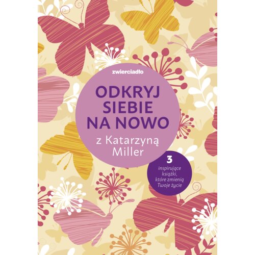 Pakiet Odkryj siebie na nowo z Katarzyną Miller: Daj się pokochać dziewczyno, Nie bój się życia, To twoje życie, pokochaj je