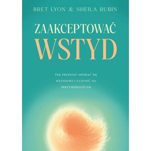 Zaakceptować wstyd. Jak przestać opierać się...