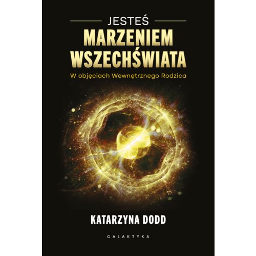 Jesteś Marzeniem Wszechświata. W objęciach Wewnętrznego Rodzica