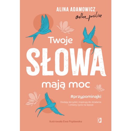 Twoje słowa mają moc. Dodają skrzydeł, inspirują do działania i zmiany życia na lepsze
