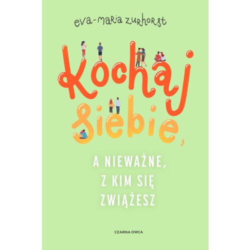 Kochaj siebie, a nieważne, z kim się zwiążesz