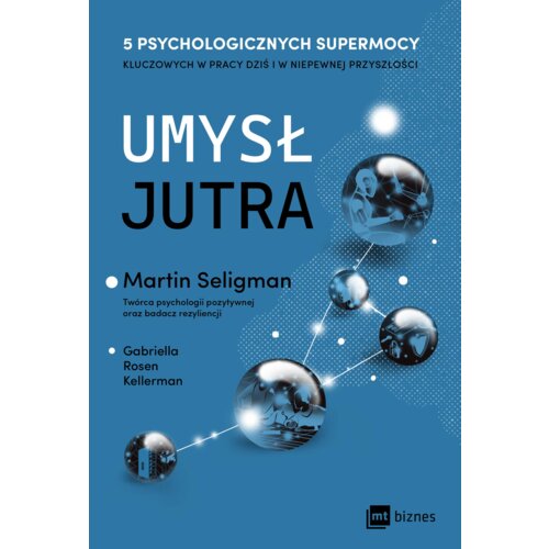 Umysł jutra. 5 psychologicznych supermocy kluczowych w pracy &ndash; dziś i w niepewnej przyszłości