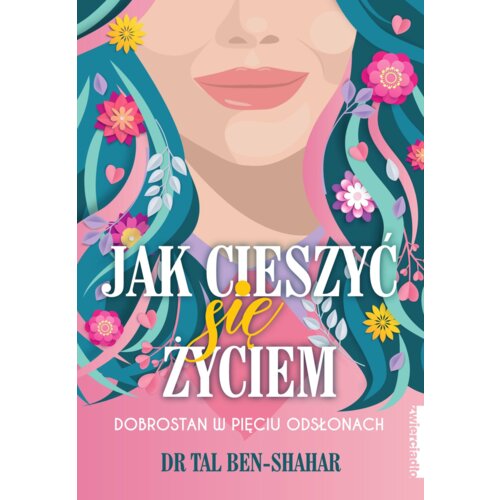 Jak cieszyć się życiem. Dobrostan w pięciu odsłonach