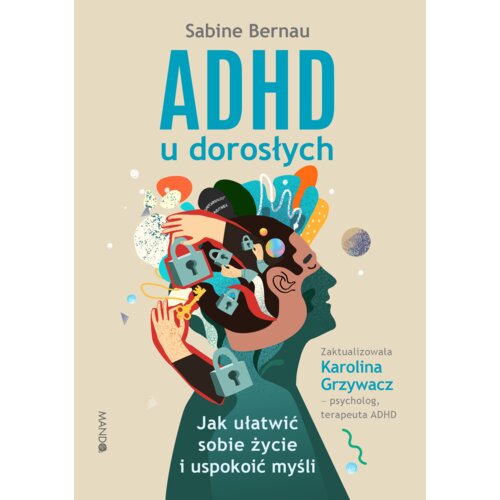 ADHD u dorosłych. Jak ułatwić sobie życie i uspokoić myśli