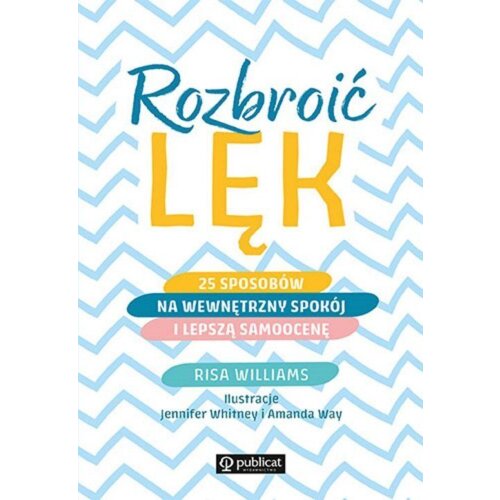Rozbroić lęk. 25 sposobów na wewnętrzny spokój i lepszą samoocenę