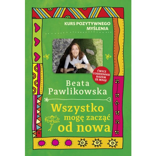 Kurs pozytywnego myślenia. Wszystko mogę zacząć od nowa