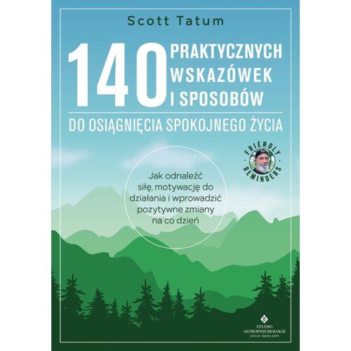 140 praktycznych wskazówek i sposobów do osiągnięcia spokojnego życia