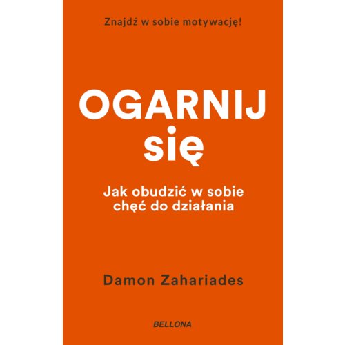 Ogarnij się. Jak obudzić w sobie chęć do działania