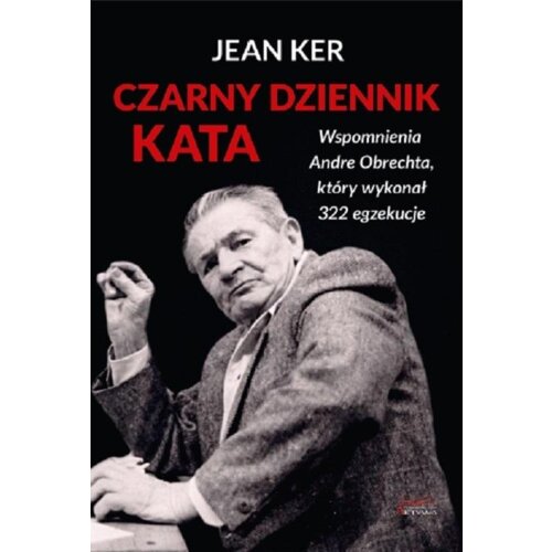 Czarny dziennik kata. Wspomnienia Andre Obrechta, który wykonał 322 egzekucje