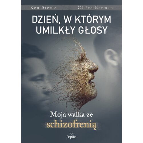 Dzień, w którym umilkły głosy. Moja walka ze schizofrenią