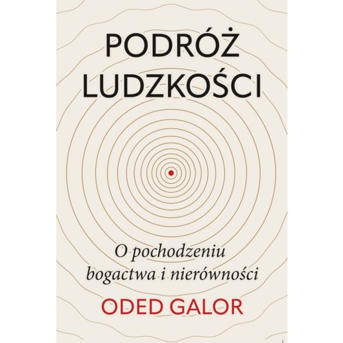 Podróż ludzkości. O pochodzeniu bogactwa i nierówności