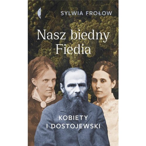 Nasz biedny Fiedia. Kobiety i Dostojewski
