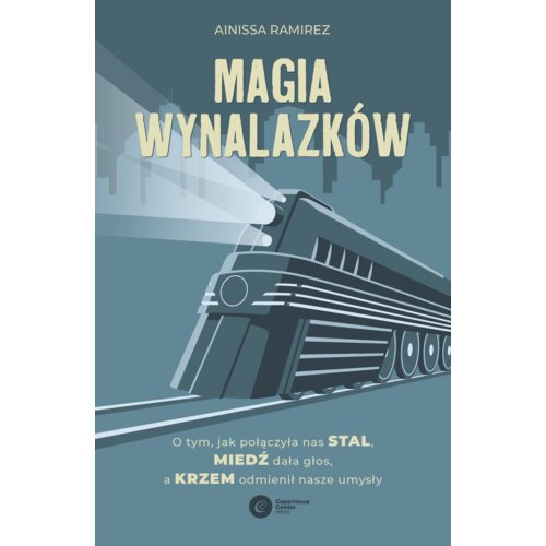 Magia wynalazków. O tym, jak połączyła nas stal, miedź dała głos, a krzem odmienił nasze umysły