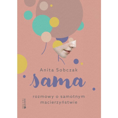 Sama. Rozmowy o samotnym macierzyństwie