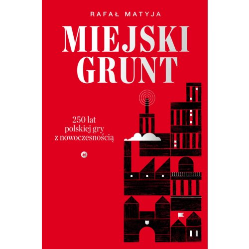 Miejski grunt. 250 lat polskiej gry z nowoczesnością