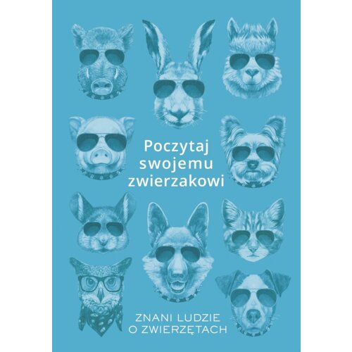 Poczytaj swojemu zwierzakowi. Znani ludzie o zwierzętach