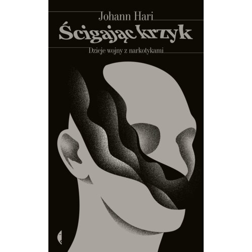 Ścigając krzyk. Dzieje wojny z narkotykami