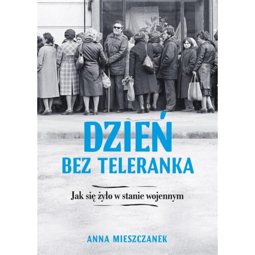 Dzień bez teleranka. Jak się żyło w stanie wojennym