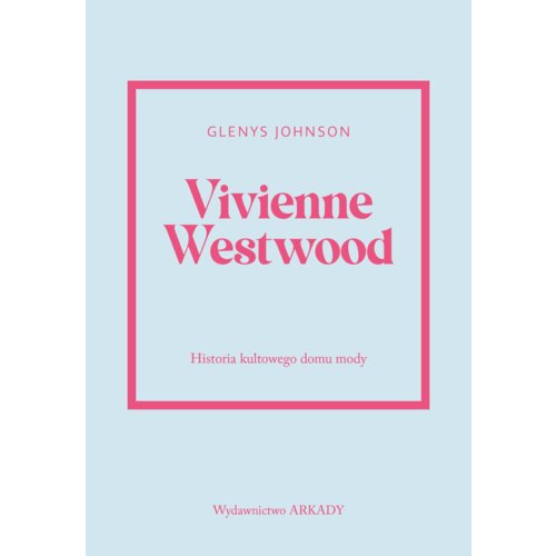 Vivienne Westwood. Historia kultowego domu mody