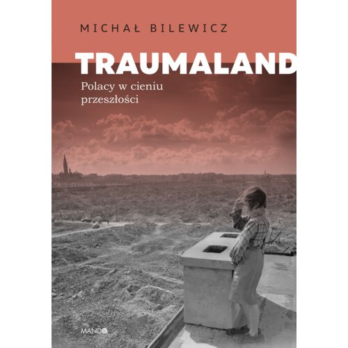 Traumaland. Polacy w cieniu przeszłości