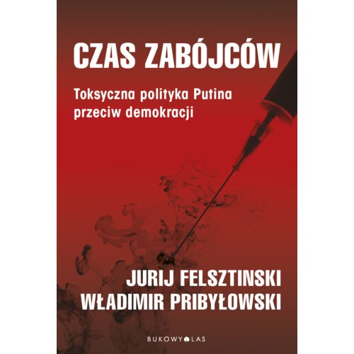 Czas zabójców. Toksyczna polityka Putina przeciw demokracji