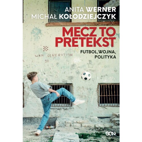 Mecz to pretekst. Futbol, wojna, polityka