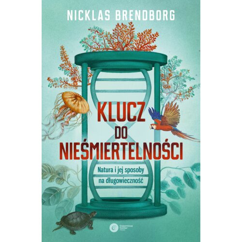 Klucz do nieśmiertelności. Natura i jej sposoby na długowieczność