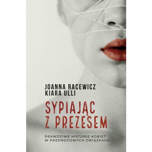 Sypiając z prezesem. Prawdziwe historie kobiet w przemocowych związkach