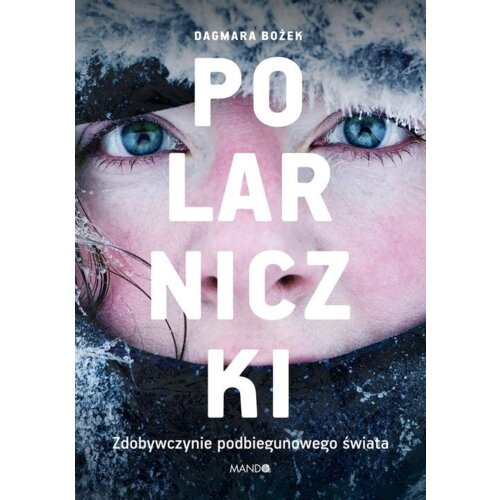 Polarniczki. Zdobywczynie podbiegunowego świata