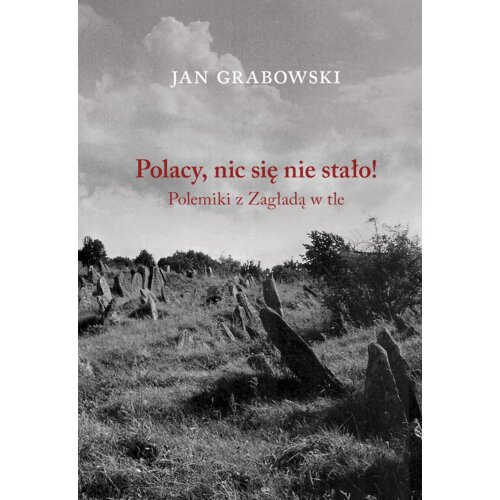 Polacy nic się nie stało! Polemiki z Zagładą w tle