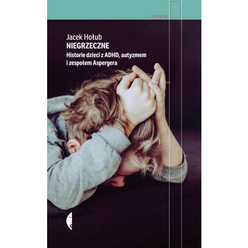 Niegrzeczne. Historie dzieci z ADHD, autyzmem i zespołem Aspergera