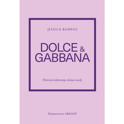 Dolce & Gabbana. Historia kultowego domu mody