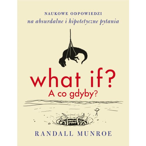 What if? A co gdyby? Naukowe odpowiedzi na absurdalne i hipotetyczne pytania