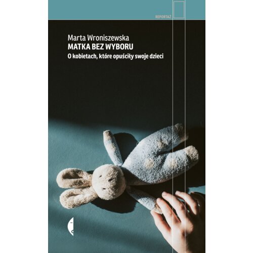 Matka bez wyboru. O kobietach, które opuściły dzieci