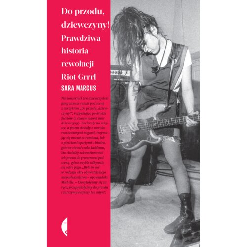 Do przodu, dziewczyny! Prawdziwa historia rewolucji Riot Grrrl
