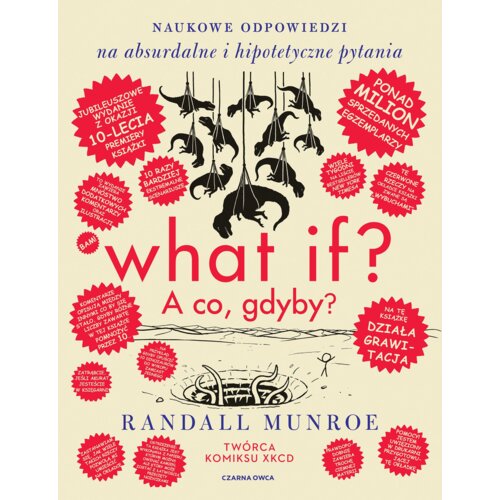 What if? A co gdyby? Naukowe odpowiedzi na absurdalne i hipotetyczne pytania. Wydanie jubileuszowe