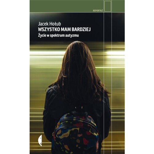 Wszystko mam bardziej. Życie w spektrum autyzmu