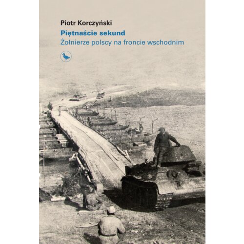 Piętnaście sekund. Żołnierze polscy na froncie wschodnim