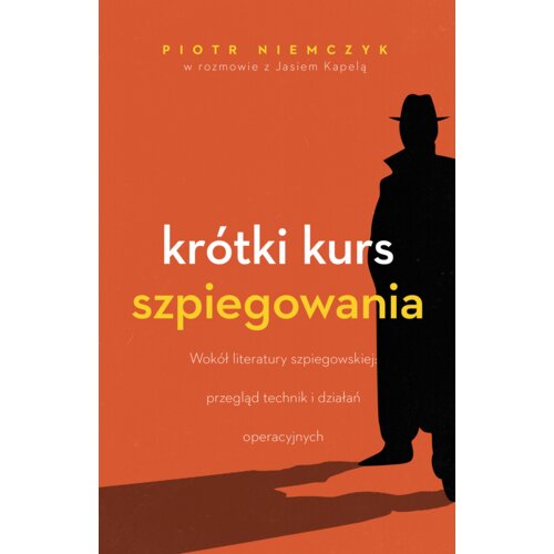 Krótki kurs szpiegowania. Wokół literatury szpiegowskiej przegląd technik i działań operacyjnych