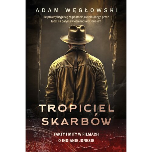 Tropiciel skarbów. Fakty i mity w filmach o Indianie Jonesie