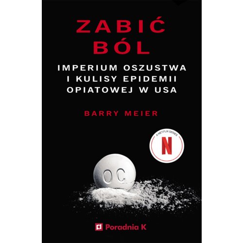 Zabić ból. Imperium oszustwa i kulisy epidemii opatowej w USA