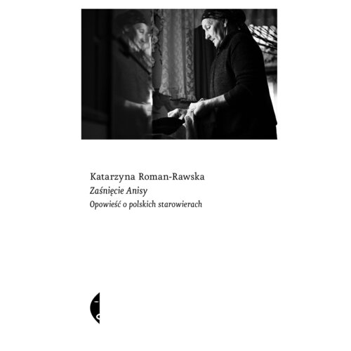 Zaśnięcie Anisy. Opowieść o polskich starowierach