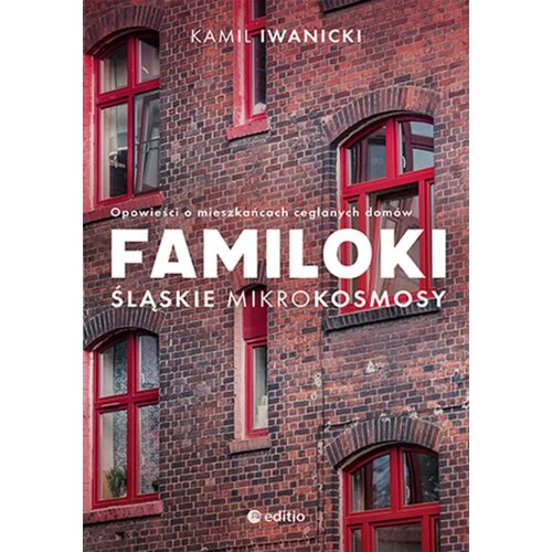 Familoki. Śląskie mikrokosmosy. Opowieści o mieszkańcach ceglanych domów