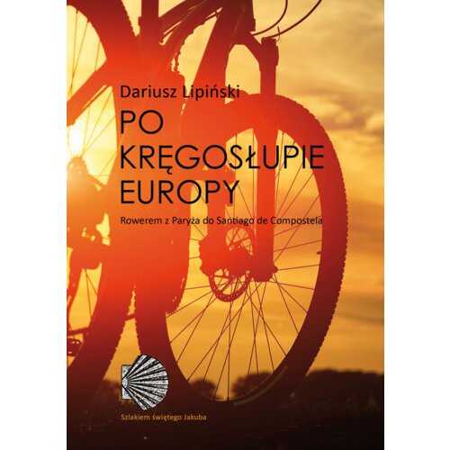 Po Kręgosłupie Europy Roweremz Paryża Do Santiago De Compostel