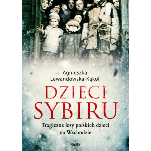 Dzieci Sybiru. Tragiczne losy polskich dzieci na..