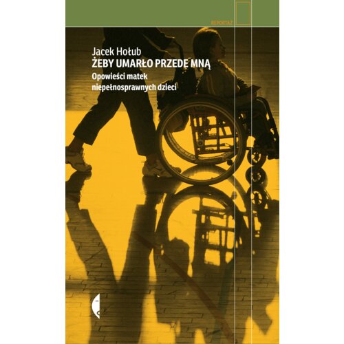 Żeby umarło przede mną. Opowieści matek niepełnosprawnych dzieci