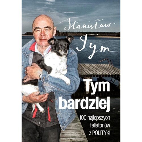 Tym bardziej. 100 najlepszych felietonów z Polityki